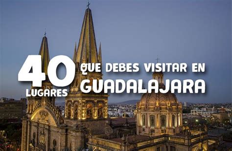 lugares para visitar guadalajara|Las 40 Mejores Cosas que Hacer en Guadalajara。